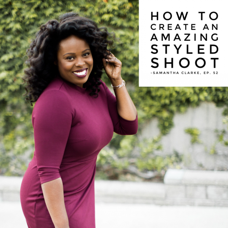 Episode 52: How to Create An Amazing Styled Shoot – Samantha Clarke