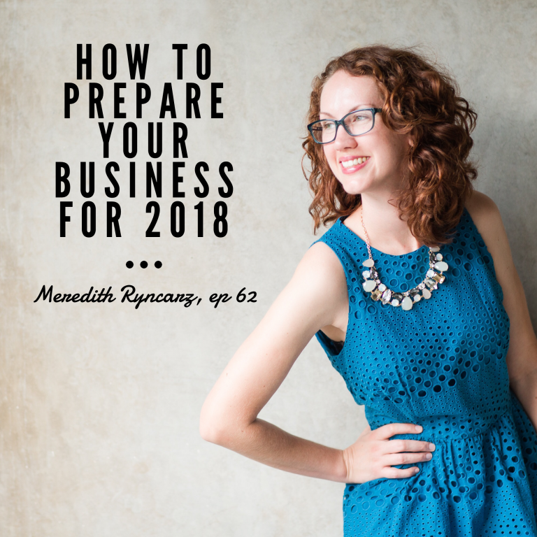 Episode 62: How to Prepare Your Business for 2018 – Meredith Ryncarz