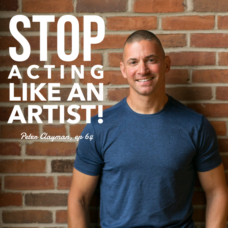 Episode 64: Stop Acting Like an Artist! – Peter Clayman