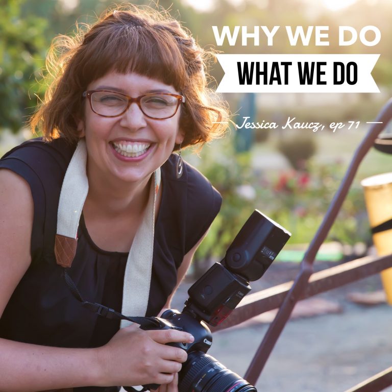 Episode 71: Why We Do What We Do – Jessica Kaucz