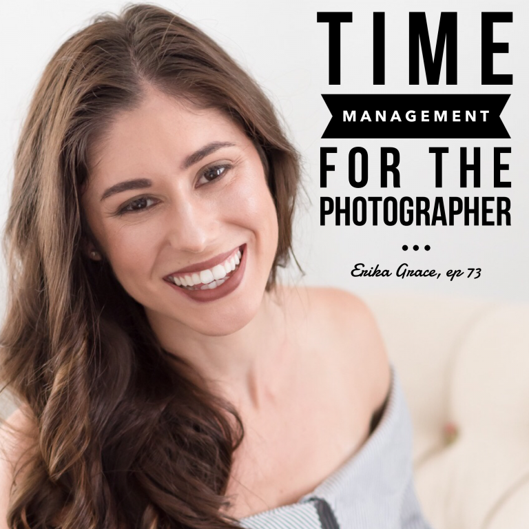 Episode 73: Time Management for the Photographer – Erika Grace
