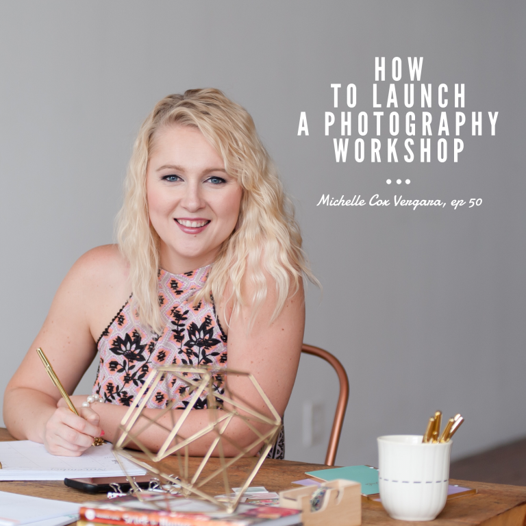 Episode 50: How to Launch a Photography Workshop – Michelle Cox Vergara