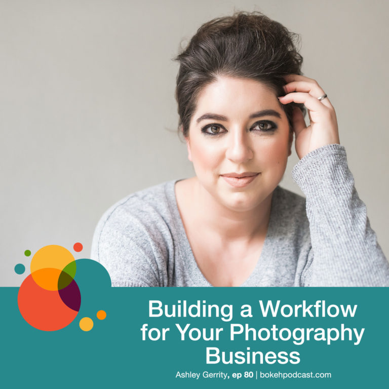 Episode 80: Building a Workflow for Your Photography Business – Ashley Gerrity