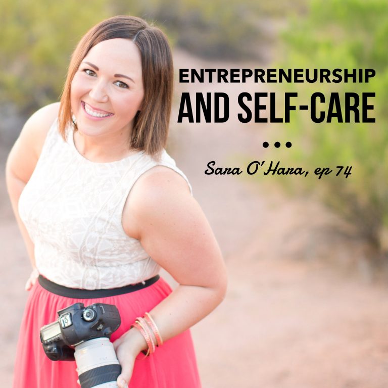 Episode 74: Entrepreneurship and Self-care – Sara O’Hara