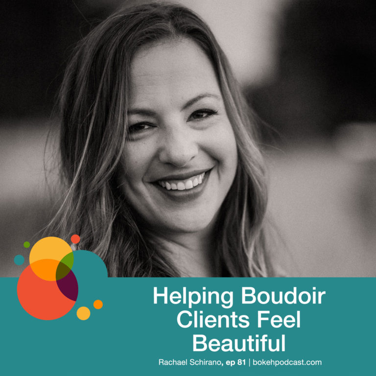 Episode 81: Helping Boudoir Clients Feel Beautiful – Rachael Schirano