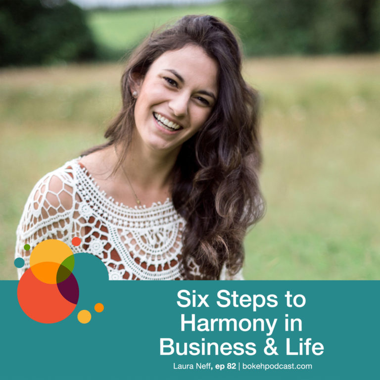 Episode 82: Six Steps to Harmony in Business and Life – Laura Neff