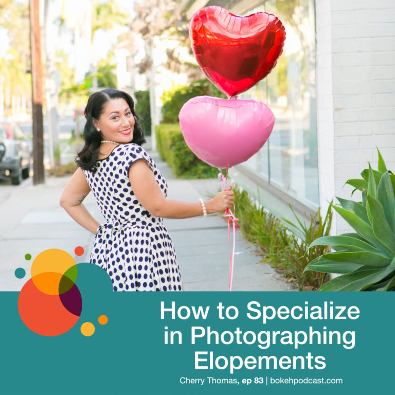 Episode 83: How to Specialize in Photographing Elopements – Cherry Thomas