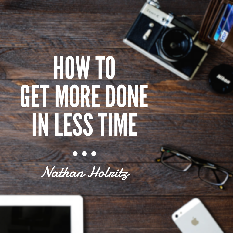 Episode 39: How to Get More Done in Less Time – Nathan Holritz