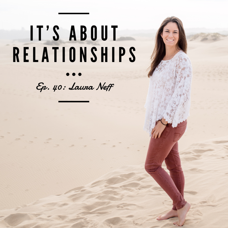 Episode 40: It’s About Relationships – Laura Neff