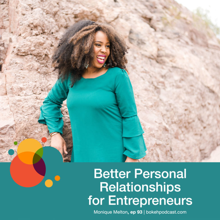 Episode 93: Better Personal Relationships for Entrepreneurs – Monique Melton