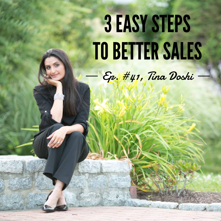 Episode 41: 3 Easy Steps to Better Sales – Tina Doshi