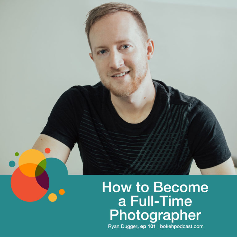 Episode 101: How to Become a Full-Time Photographer – Ryan Dugger