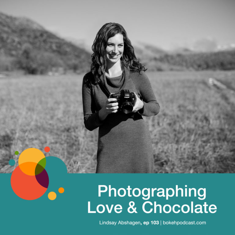 Episode 103: Photographing Love and Chocolate – Lindsay Abshagen