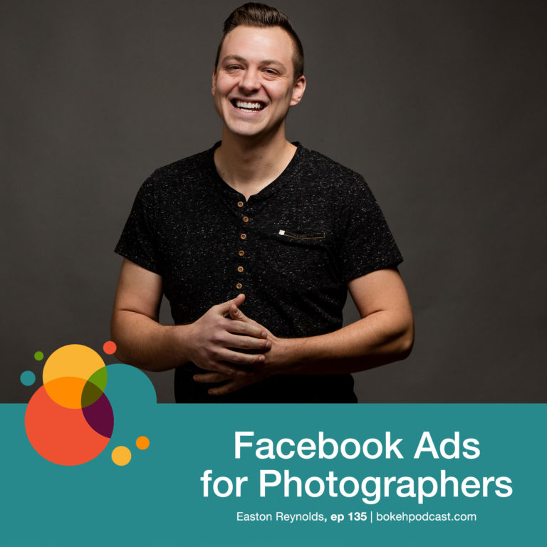 Episode 135: Facebook Ads for Photographers – Easton Reynolds