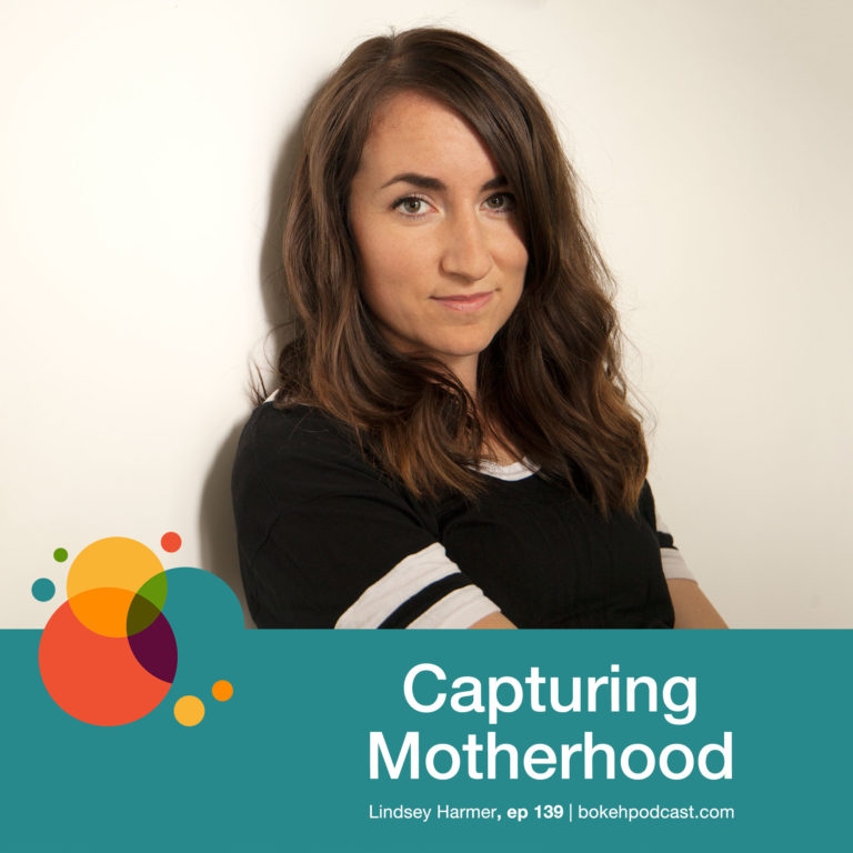 Episode 139: Capturing Motherhood – Lindsey Harmer