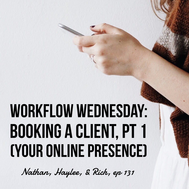 Episode 131: Workflow Wednesday: Booking a Client, Pt 1 (Your Online Presence) – Nathan, Haylee, & Rich