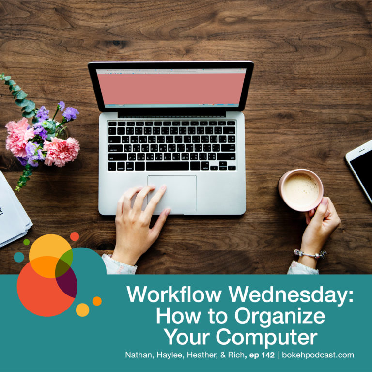 Episode 142: Workflow Wednesday: How to Organize Your Computer – Nathan, Haylee, Heather, and Rich