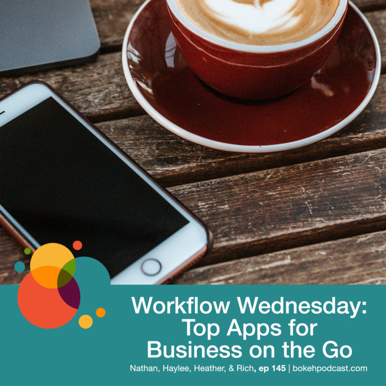 Episode 145: Workflow Wednesday: Top Apps for Business on the Go – Nathan, Haylee, Heather, & Rich
