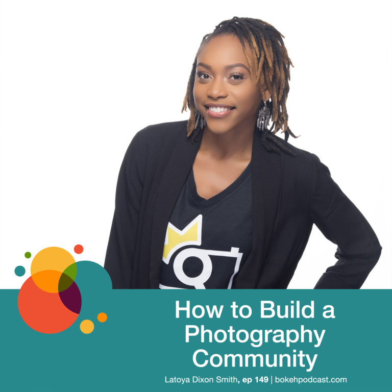 Episode 149: How to Build a Photography Community – Latoya Dixon Smith