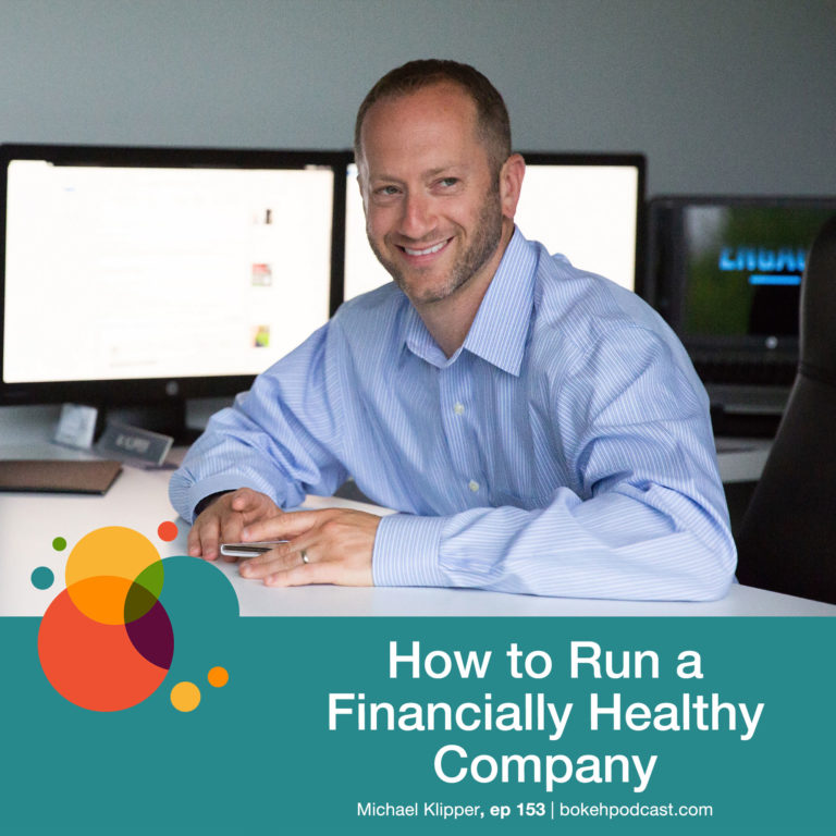Episode 153: How to Run a Financially Healthy Company – Michael Klipper