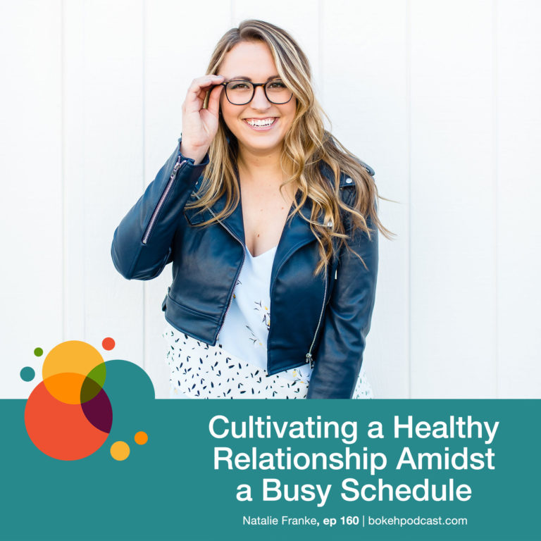 Episode 160: Cultivating a Healthy Relationship Amidst a Busy Schedule – Natalie Franke