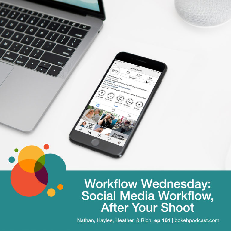 Episode 161: Workflow Wednesday: Social Media Workflow, After Your Shoot – Nathan, Haylee, Heather, & Rich