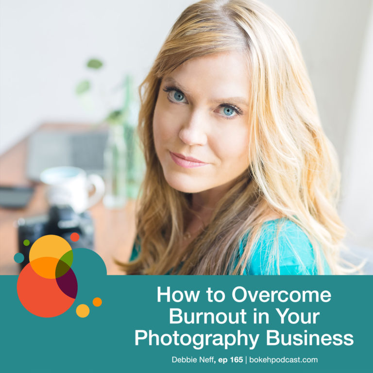 Episode 165: How to Overcome Burnout in Your Photography Business – Debbie Neff