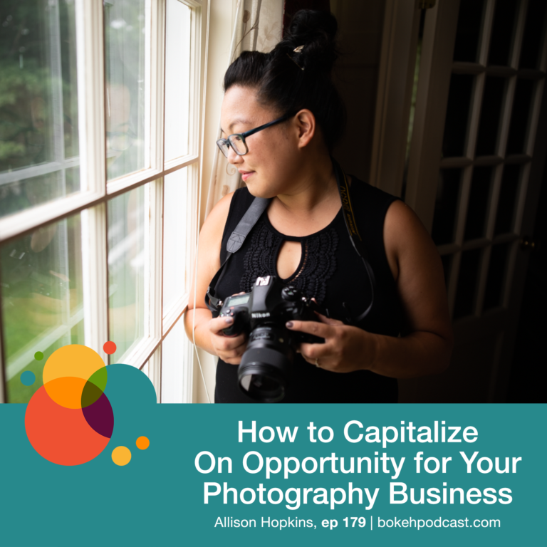 Episode 179: How to Capitalize on Opportunity for your Photography Business – Allison Hopkins
