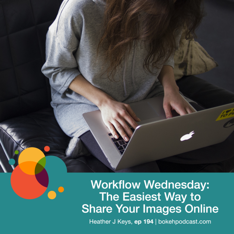 Episode 194: Workflow Wednesday: The Easiest Way to Share Your Images Online – Heather J. Keys, Nathan, Haylee, Heather, & Rich