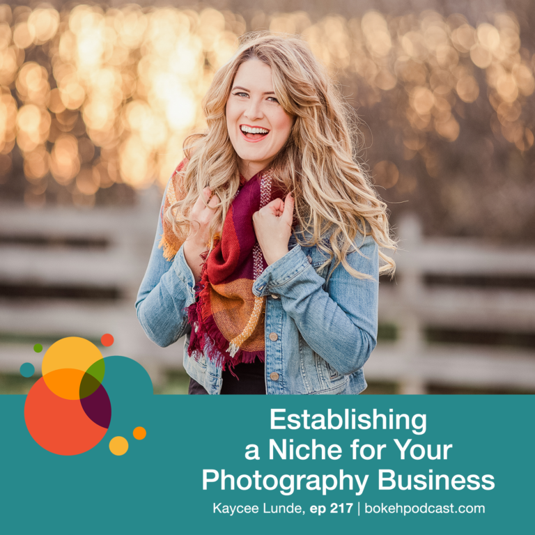 Episode 217: Establishing a Niche for Your Photography Business – Kaycee Lunde