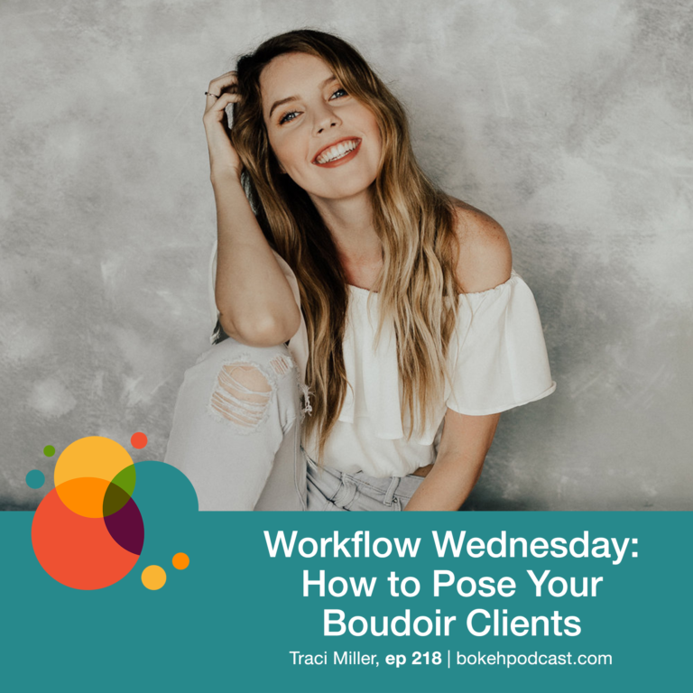 Episode 218: Workflow Wednesday: How to Pose Your Boudoir Clients – Traci Miller