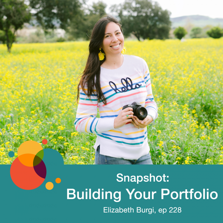 Episode 228: Snapshot: Building Your Portfolio – Elizabeth Burgi