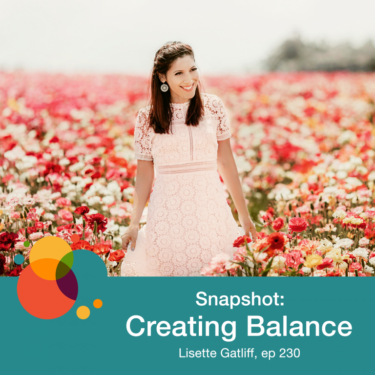Episode 230: Snapshot: Creating Balance – Lisette Gatliff