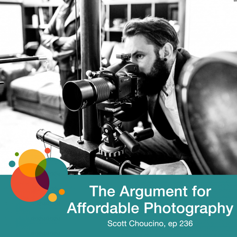 Episode 236: The Argument for Affordable Photography – Scott Choucino