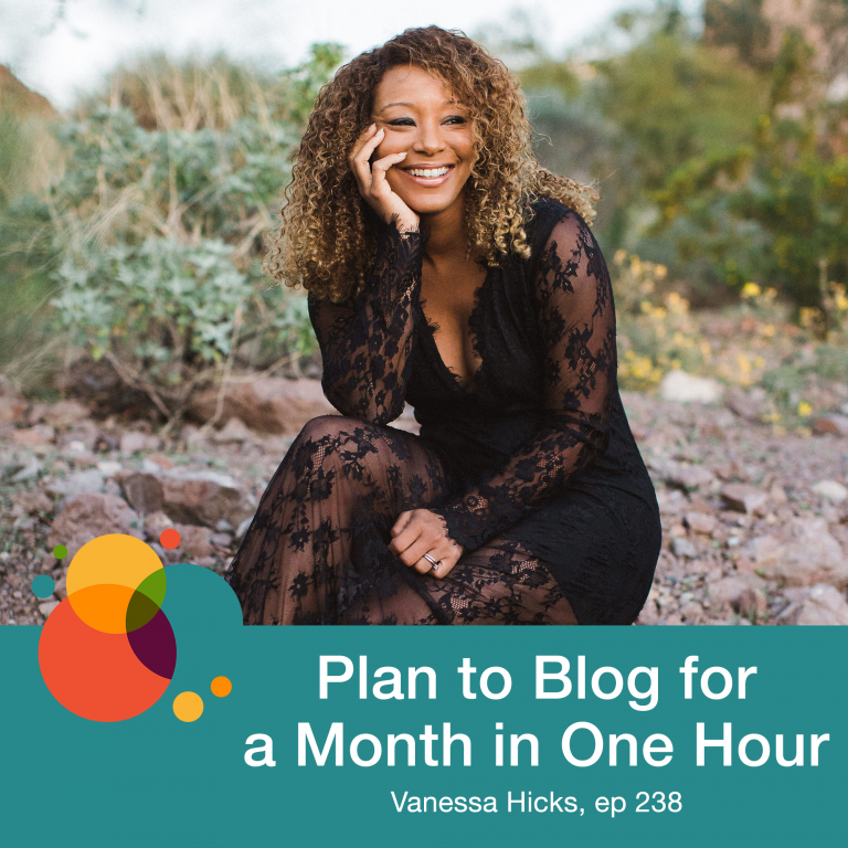 Episode 238: Plan to Blog for a Month in One Hour – Vanessa Hicks