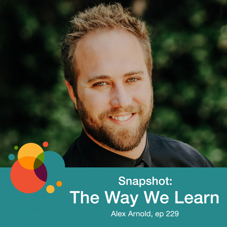 Episode 229: Snapshot: The Way We Learn – Alex Arnold