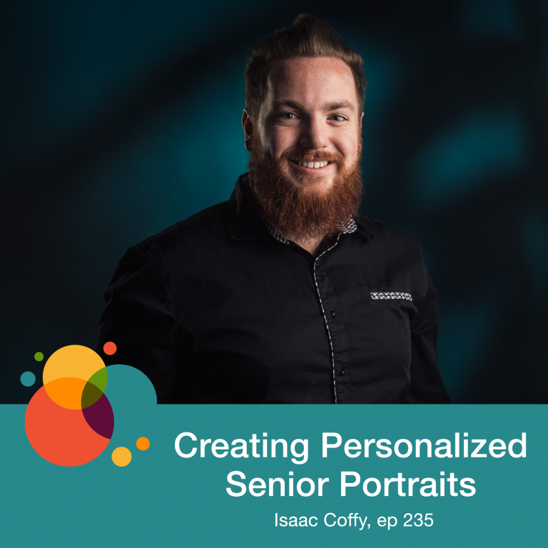 Episode 235: Creating Personalized Senior Portraits – Isaac Coffy