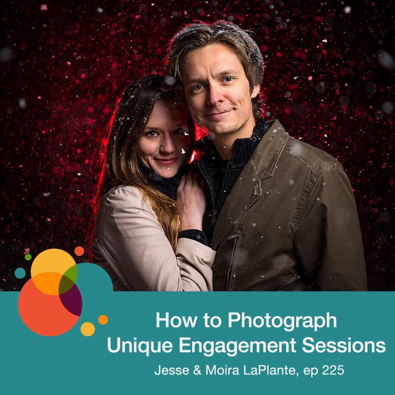 Episode 225: How to Photograph Unique Engagement Sessions – Jesse and Moira LaPlante