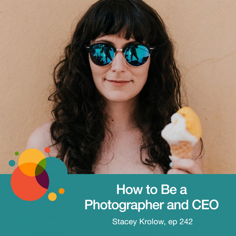 Episode 242: How to Be a Photographer and CEO – Stacey Krolow