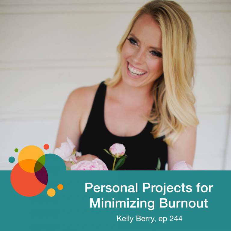 Episode 244: Personal Projects for Minimizing Burnout – Kelly Berry