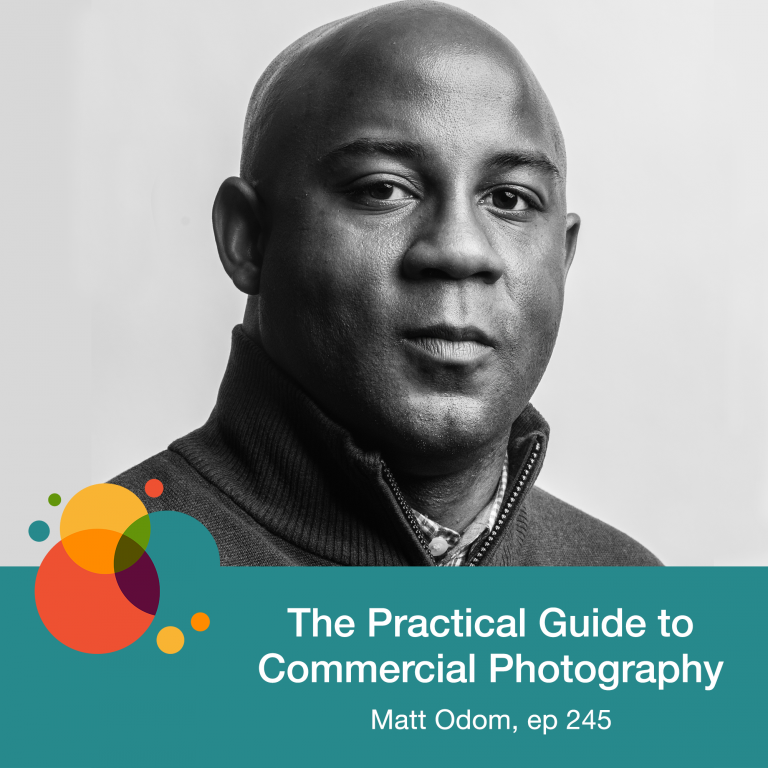Episode 245: The Practical Guide to Commercial Photography – Matt Odom