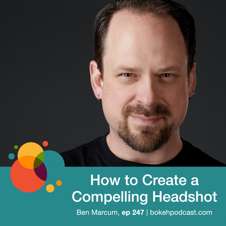 Episode 247: How to Create a Compelling Headshot – Ben Marcum