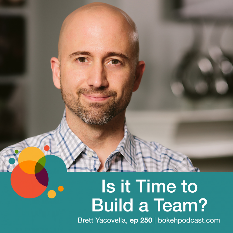 Episode 250: Is it Time To Build a Team? – Brett Yacovella