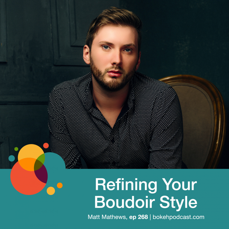 Episode 268: Refining Your Boudoir Style – Matt Mathews