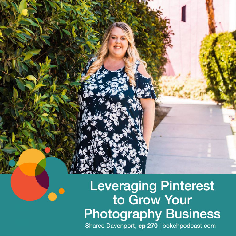 Episode 270: Leveraging Pinterest to Grow Your Photography Business – Sharee Davenport