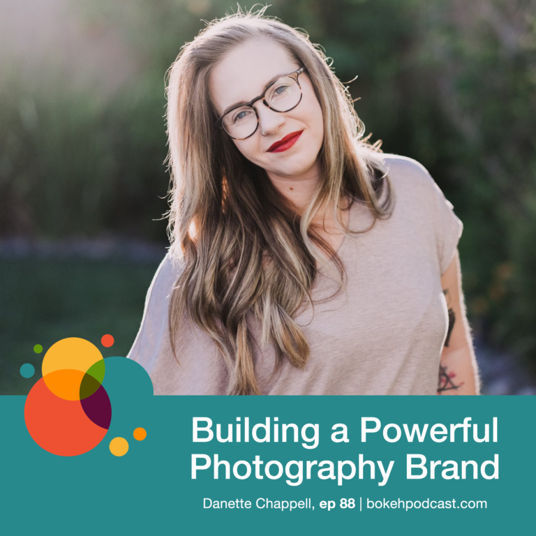 Episode 88: Building a Powerful Photography Brand – Danette Chappell