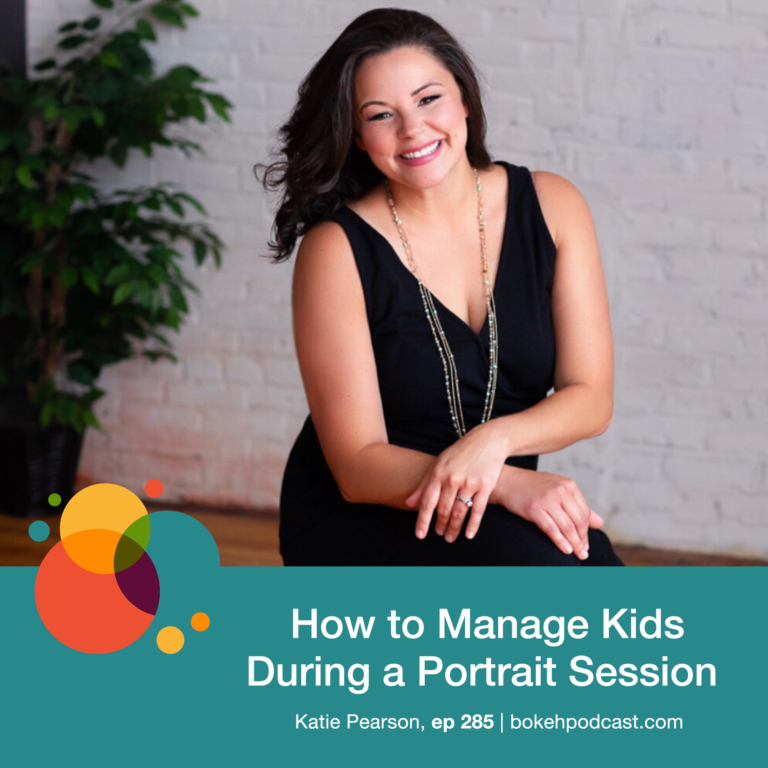 Episode 285: How to Manage Kids During a Portrait Session – Katie Pearson