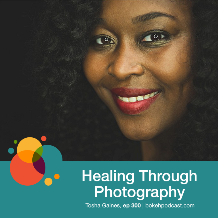 Episode 300: Healing Through Photography – Tosha Gaines