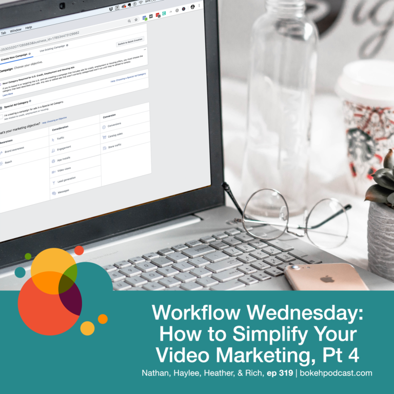 Episode 319: Workflow Wednesday: How to Simplify Your Video Marketing, Pt 4 – Nathan, Haylee, Heather, & Rich