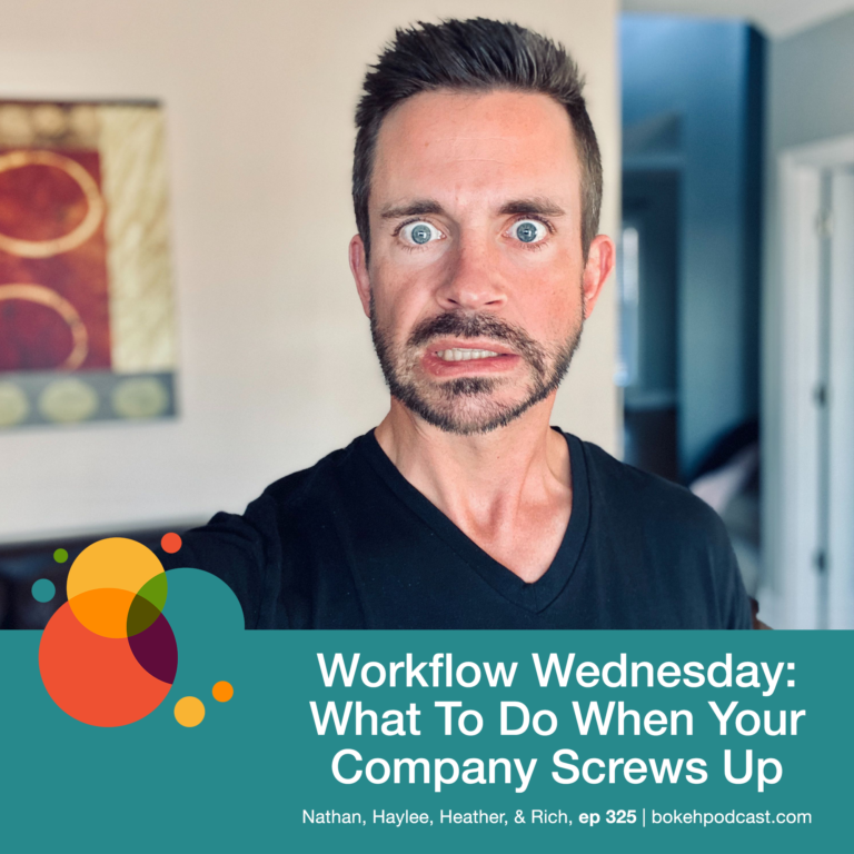 Episode 325: Workflow Wednesday: What To Do When Your Company Screws Up – Nathan, Haylee, Heather, & Rich